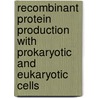 Recombinant Protein Production With Prokaryotic And Eukaryotic Cells door Otto-Wilhelm Merten