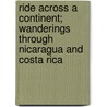 Ride Across A Continent; Wanderings Through Nicaragua And Costa Rica door Frederick Boyle