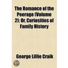 Romance Of The Peerage (Volume 2); Or, Curiosities Of Family History door George Lillie Craik