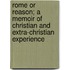 Rome Or Reason; A Memoir Of Christian And Extra-Christian Experience