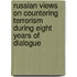Russian Views On Countering Terrorism During Eight Years Of Dialogue