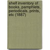 Shelf Inventory Of Books, Pamphlets, Periodicals, Prints, Etc (1887) door Samuel Jones Tilden