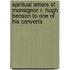 Spiritual Letters Of Monsignor R. Hugh Benson To One Of His Converts