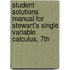 Student Solutions Manual For Stewart's Single Variable Calculus, 7th