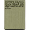 Summer's Excursion In New Zealand; With Gleanings From Other Writers door Sir John Larkins Cheese Richardson