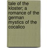 Tale Of The Kloster; A Romance Of The German Mystics Of The Cocalico door Jabez