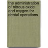The Administration of Nitrous Oxide and Oxygen for Dental Operations by Frederic W. Hewitt