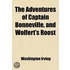 The Adventures Of Captain Bonneville, And Wolfert's Roost (Volume 1)
