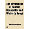 The Adventures Of Captain Bonneville, And Wolfert's Roost (Volume 1) door Washington Washington Irving