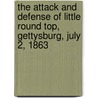 The Attack and Defense of Little Round Top, Gettysburg, July 2, 1863 door Oliver W. Norton