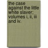 The Case Against The Little White Slaver; Volumes I, Ii, Iii And Iv. door Henry Ford Sr
