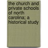 The Church And Private Schools Of North Carolina; A Historical Study by Charles Lee Raper