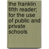 The Franklin Fifth Reader; For The Use Of Public And Private Schools door George Stillman Hillard