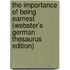 The Importance Of Being Earnest (Webster's German Thesaurus Edition)