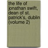 The Life Of Jonathan Swift, Dean Of St. Patrick's, Dublin (Volume 2) door Sir Henry Craik