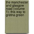 The Manchester And Glasgow Road (Volume 1); This Way To Gretna Green