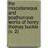 The Miscellaneous And Posthumous Works Of Henry Thomas Buckle (V. 2)