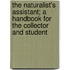 The Naturalist's Assistant; A Handbook For The Collector And Student