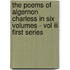 The Poems Of Algernon Charless In Six Volumes - Vol Iii First Series