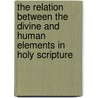 The Relation Between The Divine And Human Elements In Holy Scripture by John Hannah