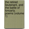The Retired Lieutenant, And The Battle Of Loncarty. Poems (Volume 1) door John Lake