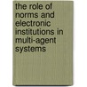 The Role Of Norms And Electronic Institutions In Multi-Agent Systems by Javier Vazquez-Salceda