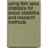 Using Ibm Spss Statistics For Social Statistics And Research Methods