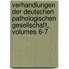 Verhandlungen Der Deutschen Pathologischen Gesellschaft, Volumes 6-7 by Gesellschaft Deutsche Pathol