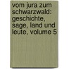 Vom Jura Zum Schwarzwald: Geschichte, Sage, Land Und Leute, Volume 5 by Franz August Stocker
