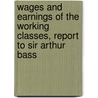 Wages And Earnings Of The Working Classes, Report To Sir Arthur Bass door Leone Levi