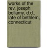 Works Of The Rev. Joseph Bellamy, D.D., Late Of Bethlem, Connecticut door Joseph Bellamy