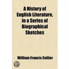 A History Of English Literature, In A Series Of Biographical Sketches door William Francis Collier