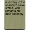 A Journey In The Seaboard Slave States, With Remarks On Their Economy door Frederick Law Olmstead
