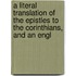 A Literal Translation Of The Epistles To The Corinthians, And An Engl