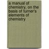 A Manual Of Chemistry, On The Basis Of Turner's Elements Of Chemistry door Phy Johnston Professor John