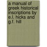 A Manual Of Greek Historical Inscriptions By E.L. Hicks And G.F. Hill door George Francis Hill