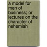 A Model For Men Of Business; Or Lectures On The Character Of Nehemiah by Hugh Stowell