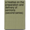 A Treatise On The Preparation And Delivery Of Sermons (Second Series) by John Albert Broadus