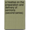 A Treatise On The Preparation And Delivery Of Sermons (Second Series) door John Albert Broadus