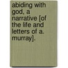 Abiding With God, A Narrative [Of The Life And Letters Of A. Murray]. door Charlotte D. Hogarth
