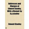Addresses And Charges Of Edward Stanley, With A Memoir By A.P.Stanley by Edward Stanley