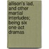 Allison's Lad, And Other Martial Interludes; Being Six One-Act Dramas