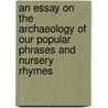 An Essay On The Archaeology Of Our Popular Phrases And Nursery Rhymes door John Bellenden Ker