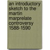 An Introductory Sketch To The Martin Marprelate Controversy 1588-1590 door Edward Arber