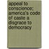 Appeal To Conscience; America's Code Of Caste A Disgrace To Democracy