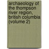 Archaeology Of The Thompson River Region, British Columbia (Volume 2) door Harlan Ingersoll Smith