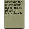 Assessing The Effects Of The Gulf Of Mexico Oil Spill On Human Health by Margaret A. Mccoy