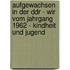 Aufgewachsen In Der Ddr - Wir Vom Jahrgang 1962 - Kindheit Und Jugend