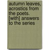 Autumn Leaves, Acrostics From The Poets. [With] Answers To The Series door Autumn leaves