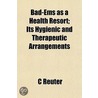 Bad-Ems As A Health Resort; Its Hygienic And Therapeutic Arrangements door C. Reuter